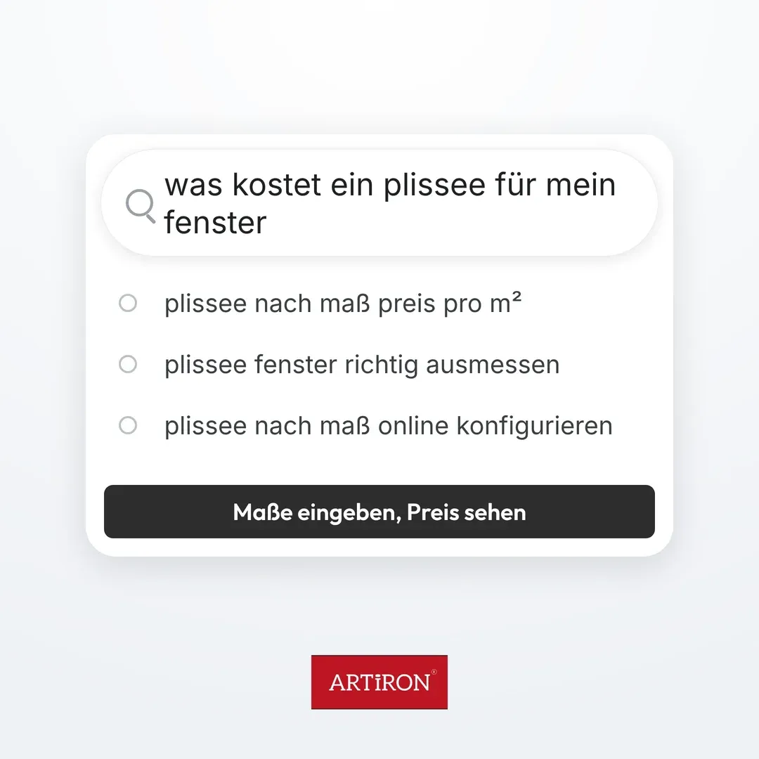Anzeige für ARTIRON: Suchfeld mit „was kostet ein plissee für mein fenster“, darunter drei Suchvorschläge, dunkler Button „Maße eingeben, Preis sehen“, unten das ARTIRON-Logo.